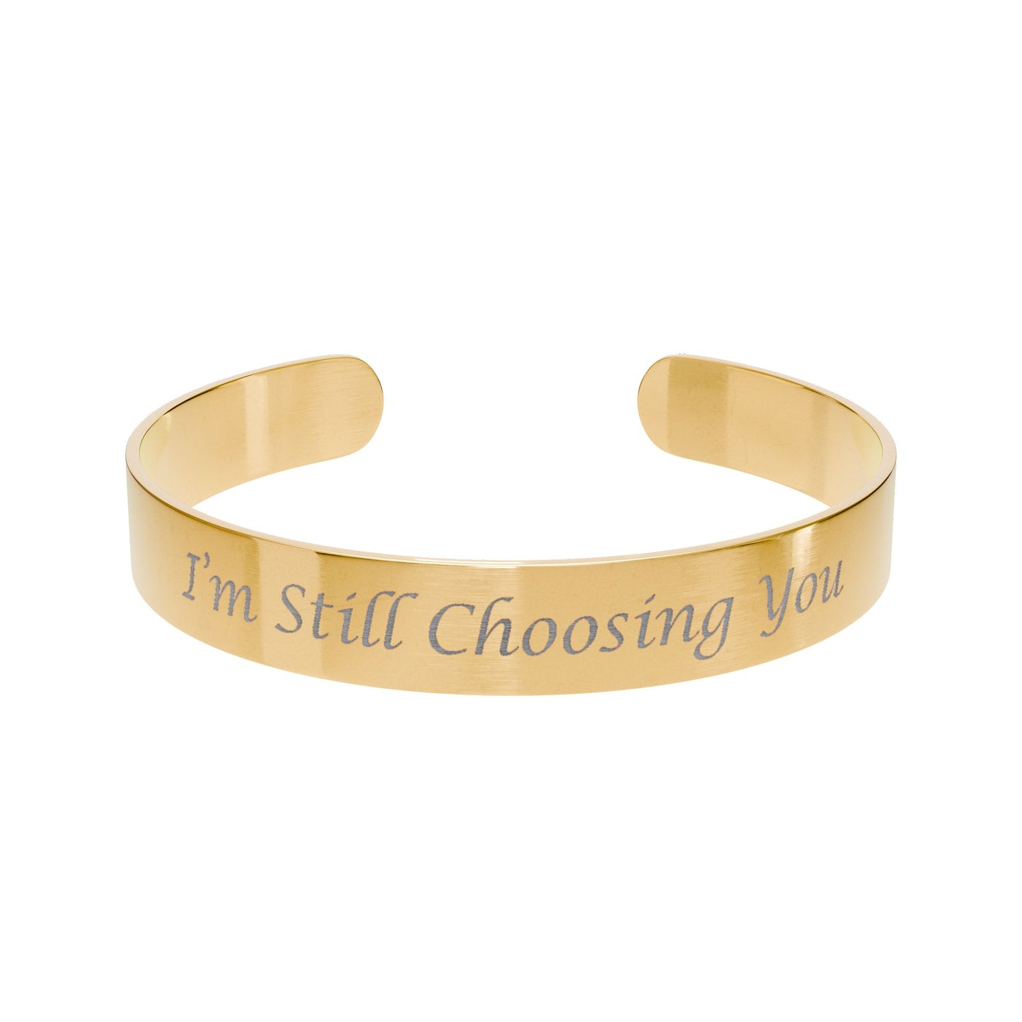 Engraved Gold Cuff Bracelet — "I'm Still Choosing You" Personalized Inspirational Jewelry