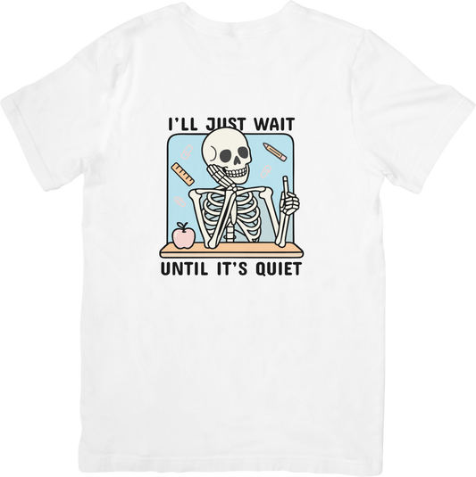 “I’ll Just Wait Until It’s Quiet” T-shirt Teacher Funny T shirt