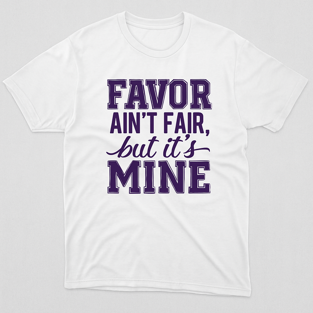 “Favor Ain’t Fair, But It’s Mine” T-Shirt