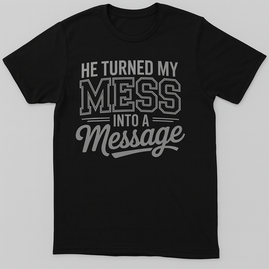 He Turned My Mess Into a Message T-Shirt – Christian Inspirational Shirt