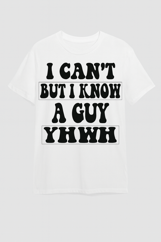 I Know a Guy – YHWH” Christian Encouragement T-Shirt