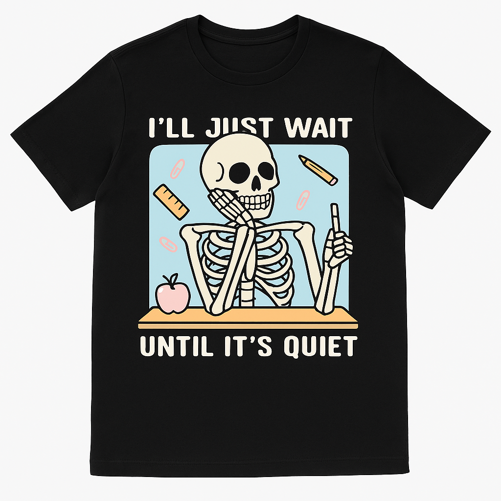 “I’ll Just Wait Until It’s Quiet” T-shirt Teacher Funny T shirt
